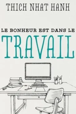 Le bonheur est dans le travail, Thich Nhat Hanh