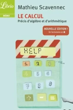 Le calcul. Précis d'algèbre et d'arithmétique, Edition revue et augmentée, Mathieu Scavenne