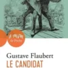 Le candidat. Comédie en quatre actes, Gustave Flaubert