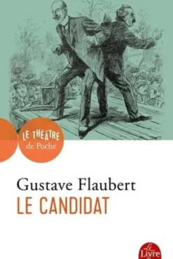 Le candidat. Comédie en quatre actes, Gustave Flaubert