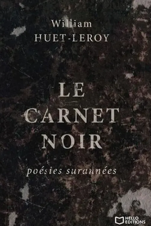 Le carnet noir. Poésies surannées, William Huet-Leroy