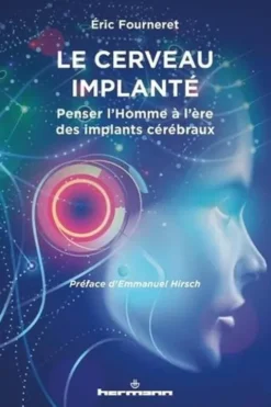 Le cerveau implanté. Penser l'Homme à l'ère des implants cérébraux, Eric Fourneret