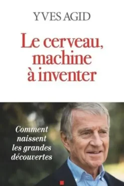 Le cerveau, machine à inventer, Yves Agid