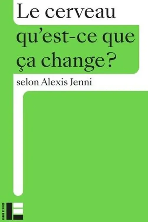 Le cerveau. Qu'est-ce que ça change ?, Alexis Jenni