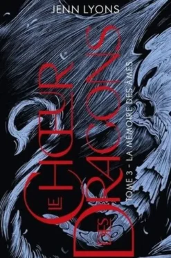 Le Choeur des dragons Tome 3 : La Mémoire des âmes, Jenn Lyons