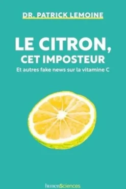 Le citron, cet imposteur. Et autres fake news sur la vitamine C, Patrick Lemoine