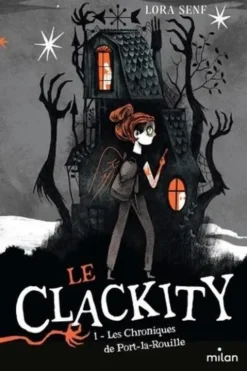 Le Clackity Tome 1 : Les chroniques de Port-la-Rouille, Lora Senf