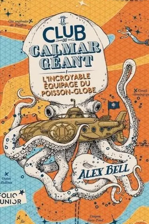 Le Club du Calmar Géant Tome 1 : L'incroyable équipage du Poisson-Globe, Alex Bell