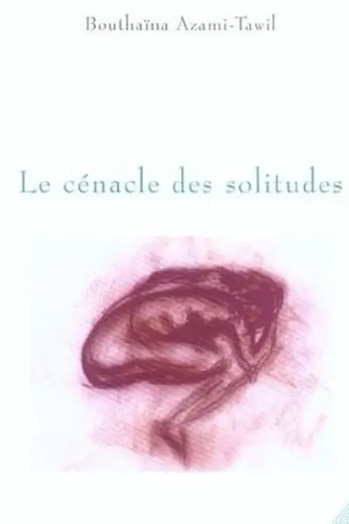 Le cénacle des solitudes, Bouthaïna Azami-Tawil