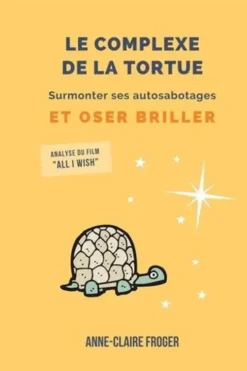 Le complexe de la tortue. Surmonter ses autosabotages et oser briller, Anne-Claire Froger
