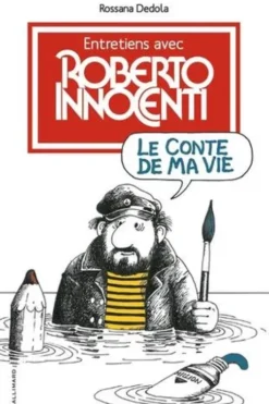 Le conte de ma vie. Entretiens avec Roberto Innocenti