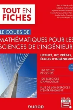Le cours de mathématiques pour les sciences de l'ingénieur. Licence, IUT, prépas, écoles, écoles d'ingénieurs, 3e édition, Frédéric Bertrand
