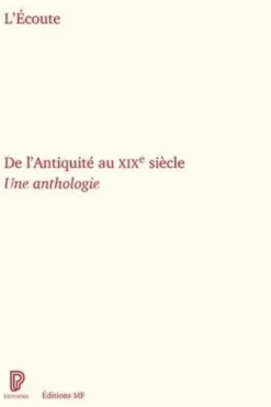 L'Ecoute. De l'Antiquité au XIXe siècle. Une anthologie, Martin Kaltenecker