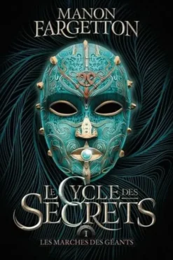 Le Cycle des secrets Tome 1 : Les marches des géants, Manon Fargetton