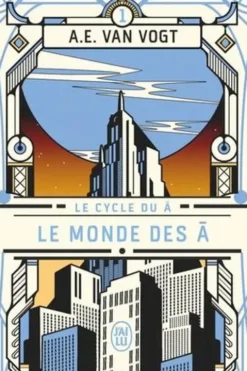 Le cycle du A Tome 1 : Le monde des A, Alfred Elton Van Vogt
