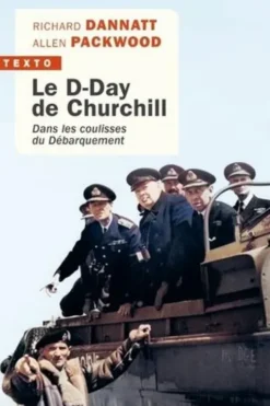 Le D-Day de Churchill. Dans les coulisses du Débarquement, Richard Dannatt