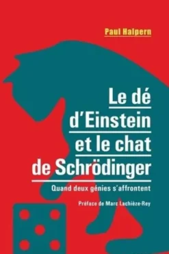 Le dé d'Einstein et le chat de Schrödinger. Quand deux génies s'affrontent, Paul Halpern
