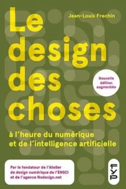 Le design des choses à l’heure du numérique et de l’intelligence artificielle. Edition revue et augmentée, Jean-Louis Frechin