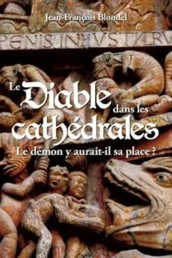 Le Diable dans les cathédrales. Le démon y aurait-il sa place ?, Jean-François Blondel