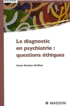 Le diagnostic en psychiatrie : questions éthiques, Anne Danion-Grilliat