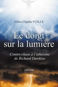 Le doigt sur la lumière. Contre-chant à l'athéisme de Richard Dawkins, Gilles Charles Vuille