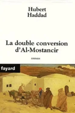 Le double conversion d'Al-Mostancir, Hubert Haddad
