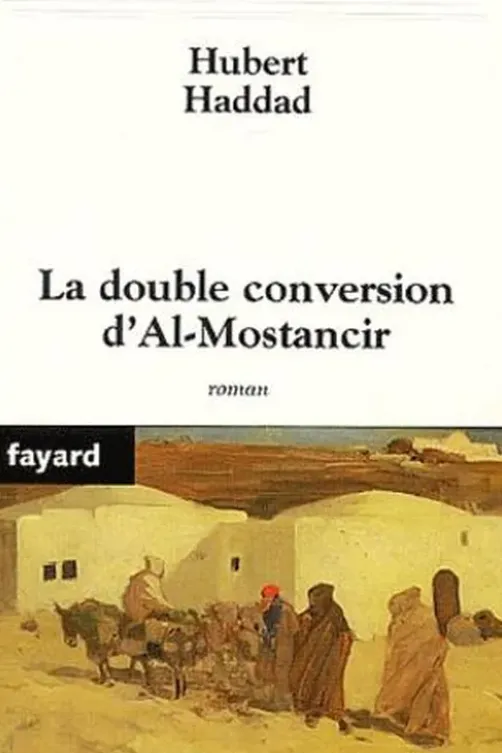 Le double conversion d'Al-Mostancir, Hubert Haddad