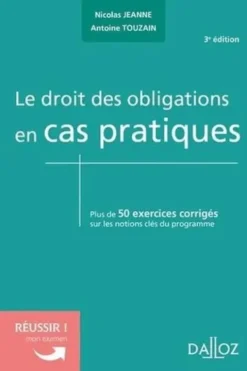 Le droit des obligations en cas pratiques. Plus de 50 exercices corrigés sur les notions clés du programme, 3e édition, Nicolas Jeanne