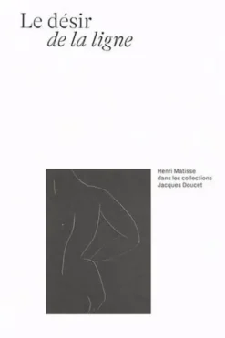 Le désir de la ligne. Henri Matisse dans les collections Jacques Doucet, Eric de Chassey