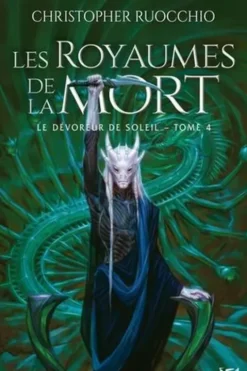Le Dévoreur de soleil Tome 4 : Les royaumes de la mort, Christopher Ruocchio