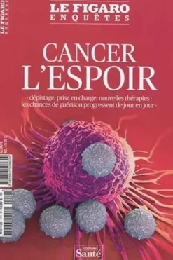 Le Figaro Enquêtes Hors-série : Cancer, l'espoir. Dépistage, prise en charge, nouvelles thérapies : les chances de guérison progressent de jour en jour, Marc Feuillée