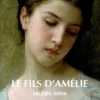 Le fils d'Amélie [EDITION EN GROS CARACTERES, Valérie Satin