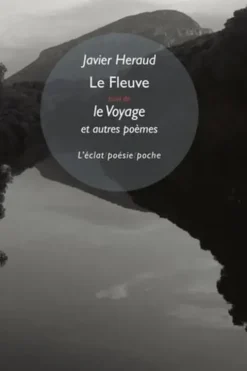 Le fleuve. Suivi de Le voyage et Saison réunie et Voyages imaginaires, Edition bilingue français-espagnol, Javier Heraud