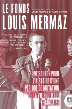 Le fonds Louis Mermaz. Une source pour l'histoire d'une période de mutation la vie politique française