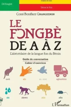 Le fongbè de A à Z. L'abécédaire de la lague fon du Bénin, Cossi Boniface Gnanguenon