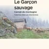 Le garçon sauvage. Carnet de montagne, Paolo Cognetti
