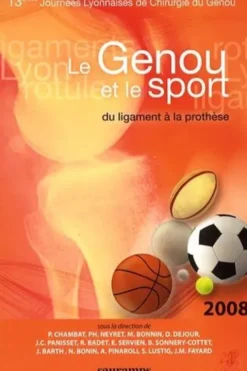 Le genou et le sport. Du ligament à la prothèse - 13e Journées lyonnaises de chirurgie du genou, Pierre Chambat