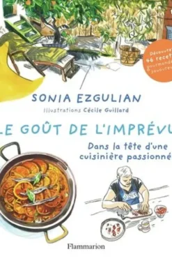 Le goût de l'imprévu. Dans la tête d'une cuisinière passionnée, Sonia Ezgulian