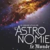 Le grand atlas de l'astronomie Le Monde. 5e édition, Libreria Geografica