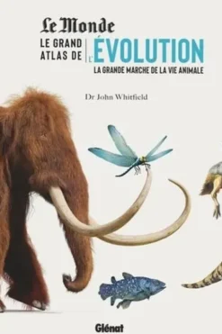 Le grand atlas de l'évolution. La grande marche de la vie animale, John Whitfield
