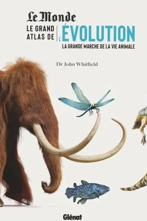 Le grand atlas de l'évolution. La grande marche de la vie animale, John Whitfield