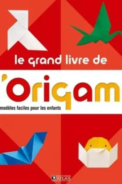 Le grand livre de l'origami. 69 modèles faciles pour les enfants, Atlas