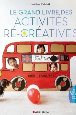 Le grand livre des activités ré-créatives. 80 tutos pour occuper les enfants avec trois fois rien !, Héléna Zaïchik