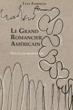 Le grand romancier américain et autres nouvelles, Tzvi Fishman
