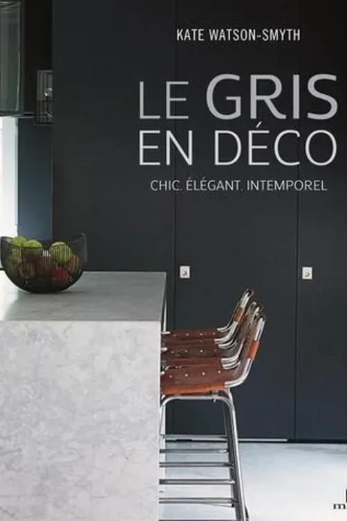 Le gris en déco. La plus élégante des couleurs neutres, Kate Watson-Smyth