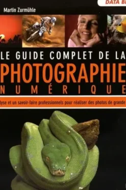 Le guide complet de la photo numérique, Martin Zurmühle