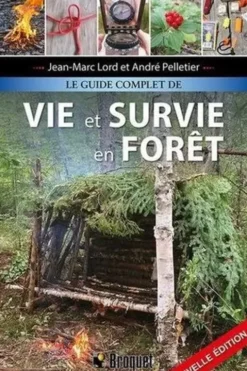 Le guide complet de vie et survie en forêt, Jean-Marc Lord