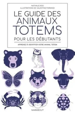 Le guide des animaux totem pour les débutants. Apprenez à identifier votre animal totem, Nathalie Ros