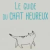 Le guide du chat heureux, Isabelle Pasquet