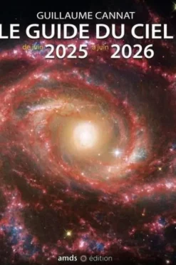 Le guide du ciel de juin 2025 à juin 2026. 31e édition, Guillaume Cannat